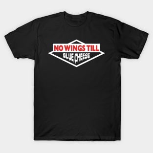 No Wings Till Blue Cheese T-Shirt